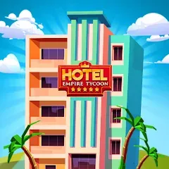 Скачать Hotel Empire Tycoon－Idle Game Взломанная на андроид (Много денег)